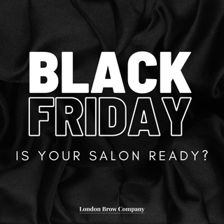 How to get your salon Black Friday ready and earn over the biggest sale event of the year? - The London Brow Company